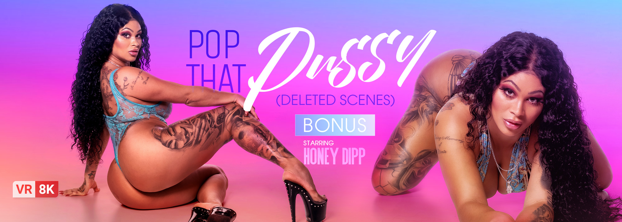 Pop That Pussy (Deleted Scenes) - VR Porn Video, Starring: Honey Dipp