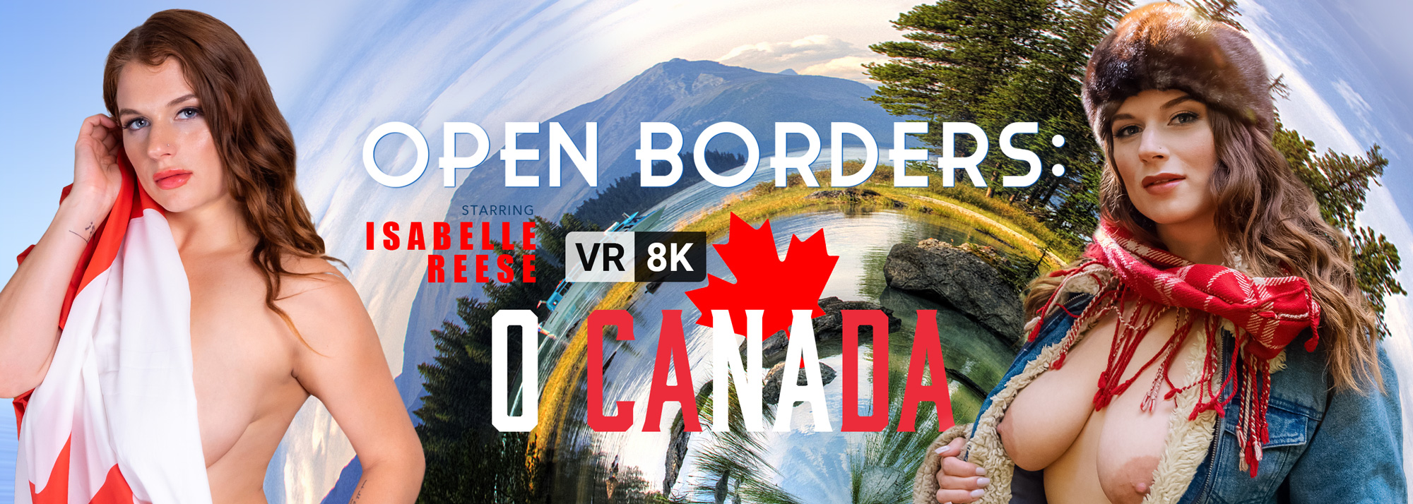 Open Borders: O Canada - VR Porn Video, Starring: Isabelle Reese