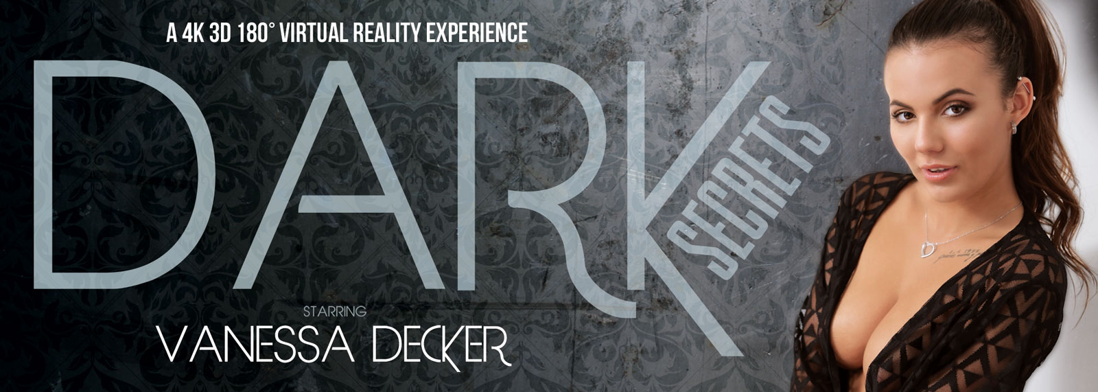 Dark Secrets - VR Porn Video, Starring: Vanessa Decker