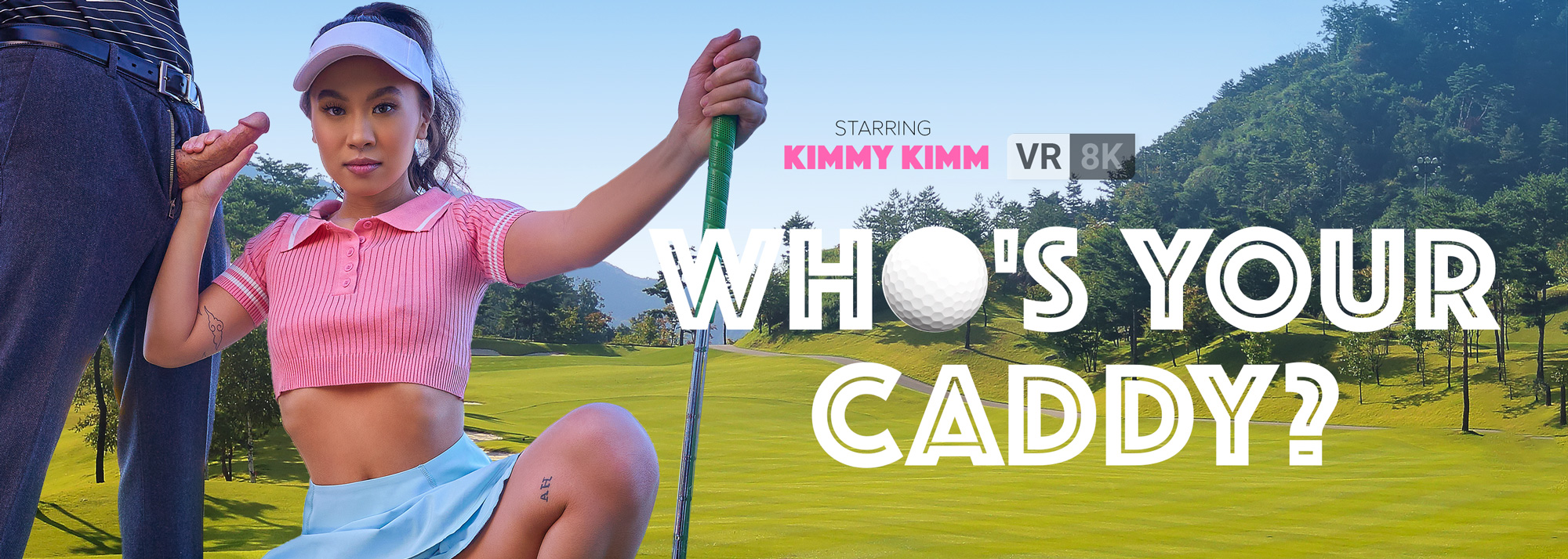 Who's Your Caddy? - VR Porn Video, Starring: Kimmy Kimm