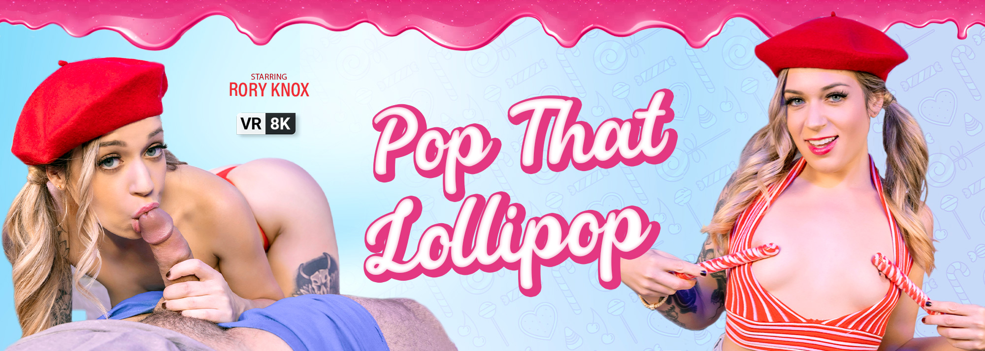 Pop That Lollipop - VR Porn Video, Starring: Rory Knox