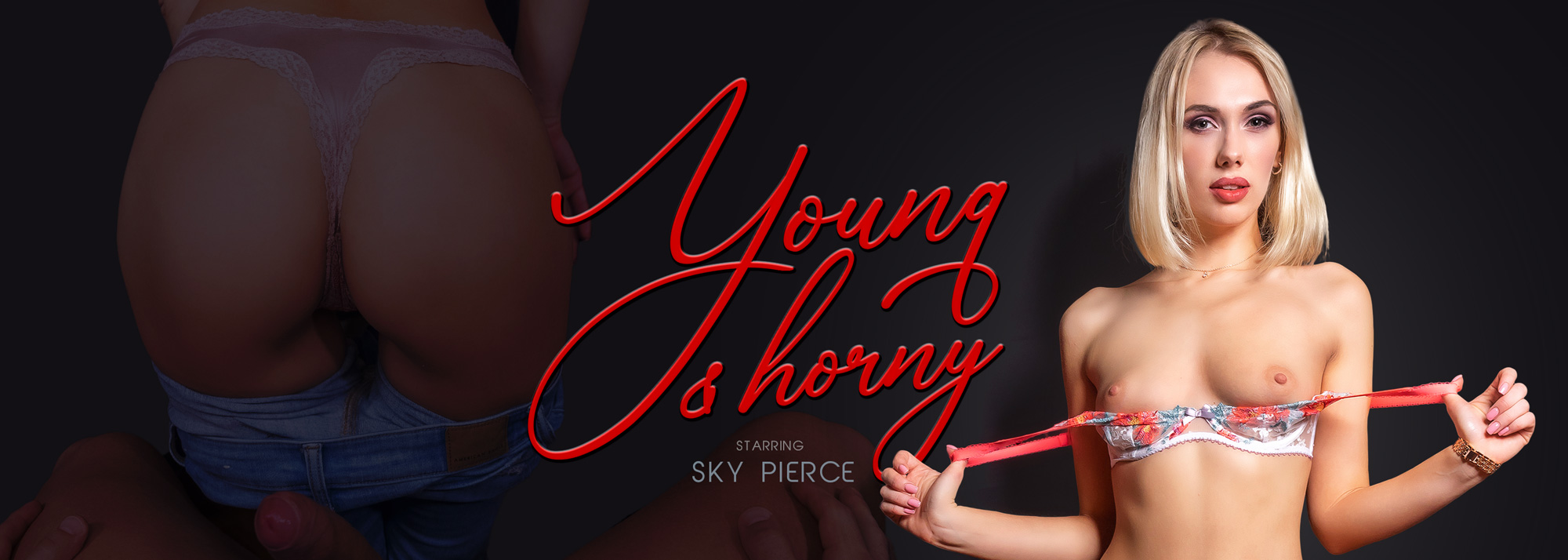 Young & Horny - VR Porn Video, Starring: Sky Pierce