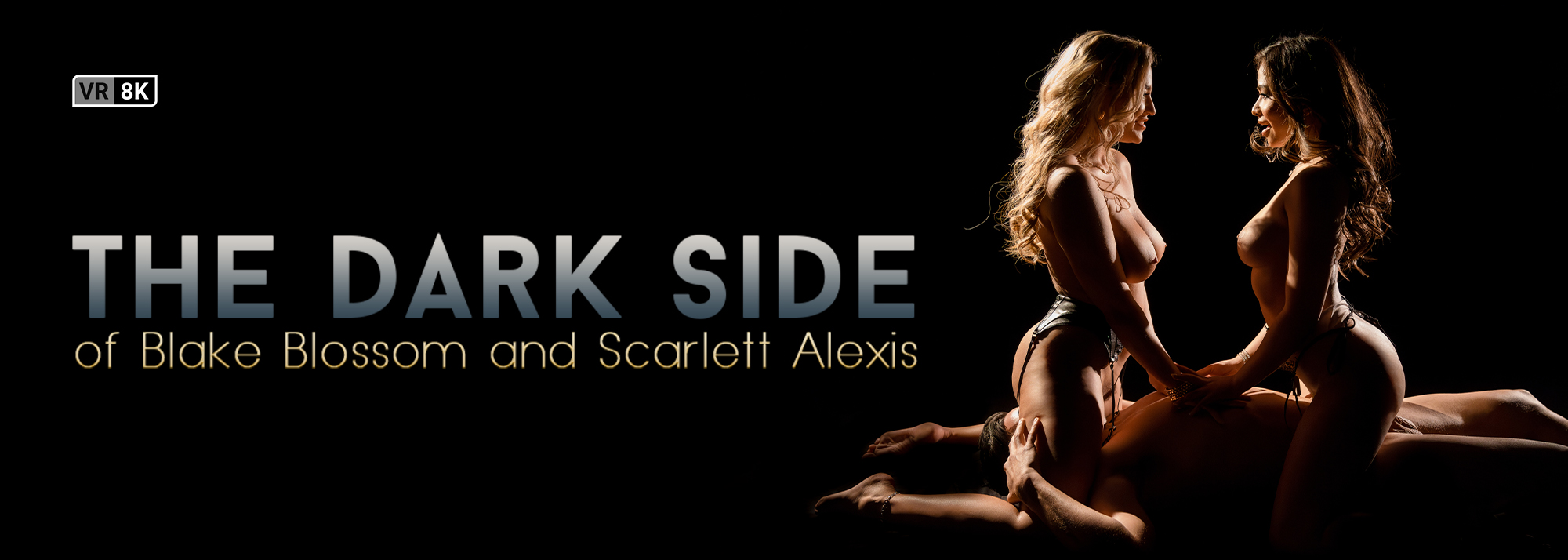 The Dark Side of Blake Blossom and Scarlett Alexis VR Porn Video: 8K, 4K, Full HD and 180/360 POV |  Slideshow