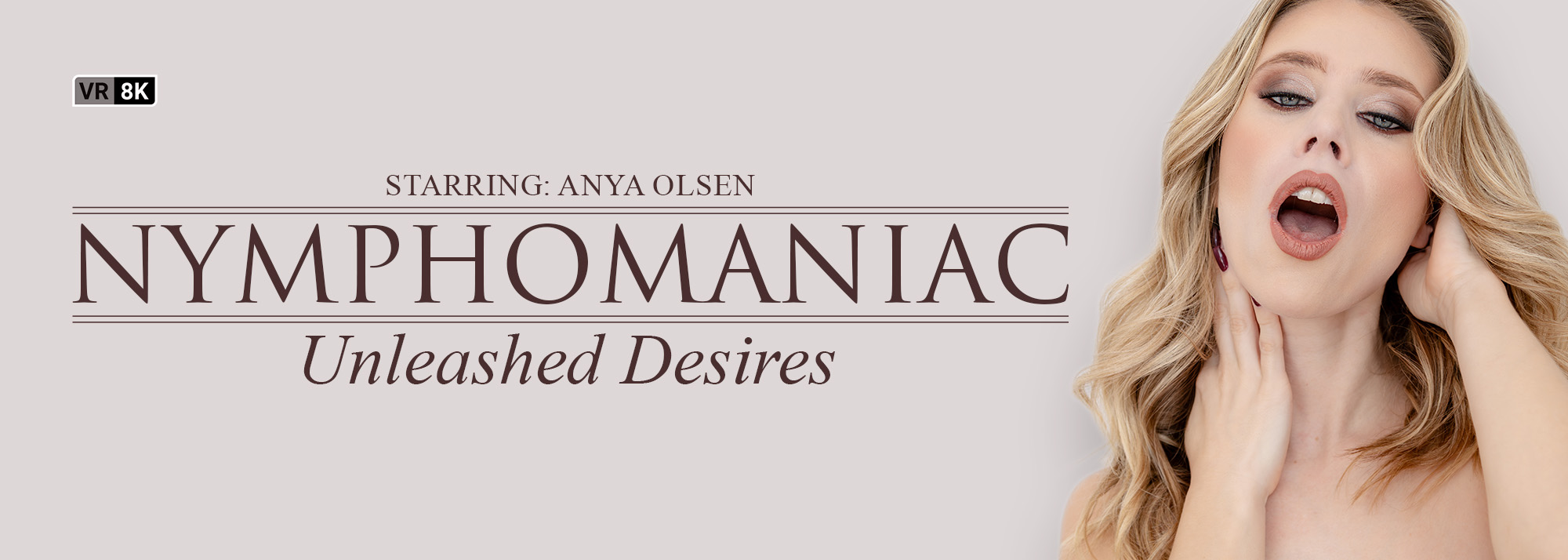 Nymphomaniac: Unleashed Desires - VR Porn Video, Starring: Anya Olsen