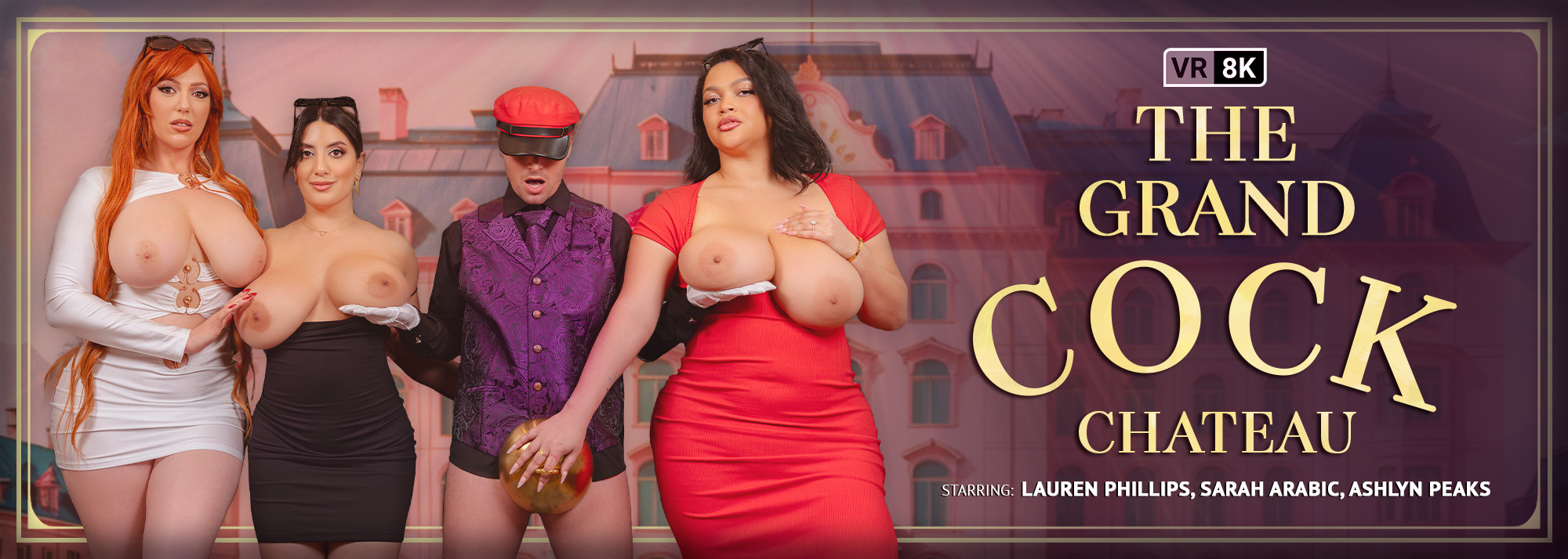 The Grand Cock Chateau - VR Porn Video, Starring: Lauren Phillips, Sarah Arabic, Ashlyn Peaks