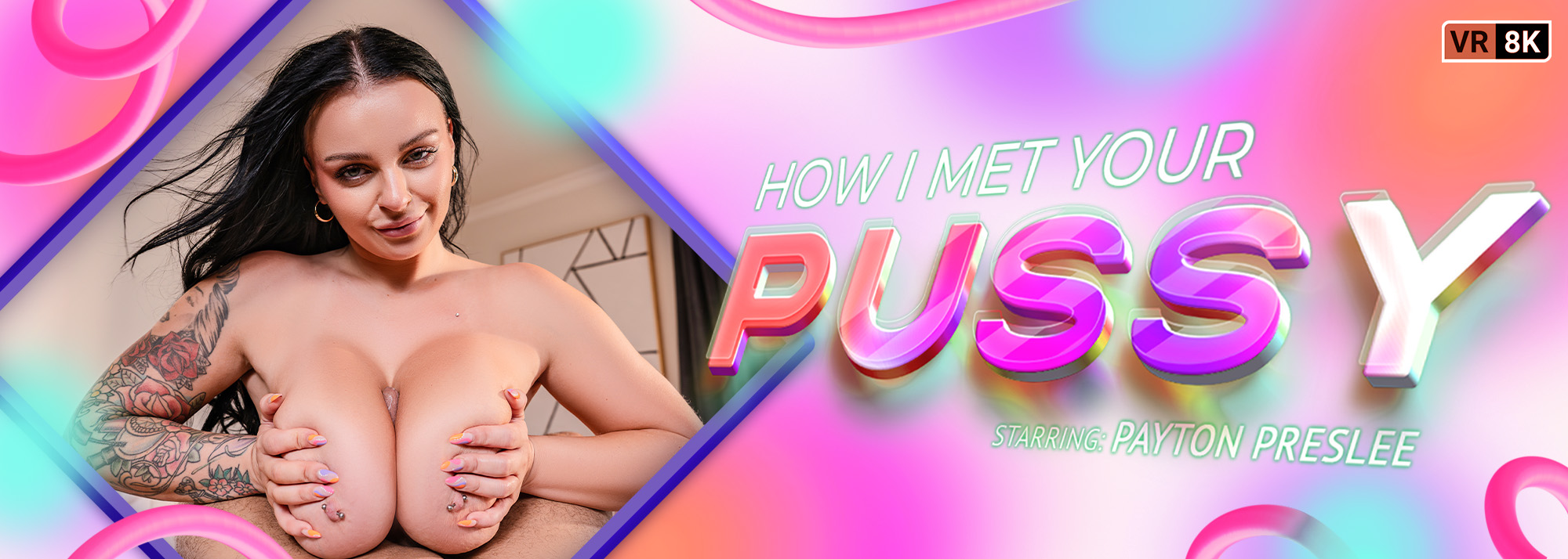How I Met Your Pussy - VR Porn Video, Starring: Payton Preslee