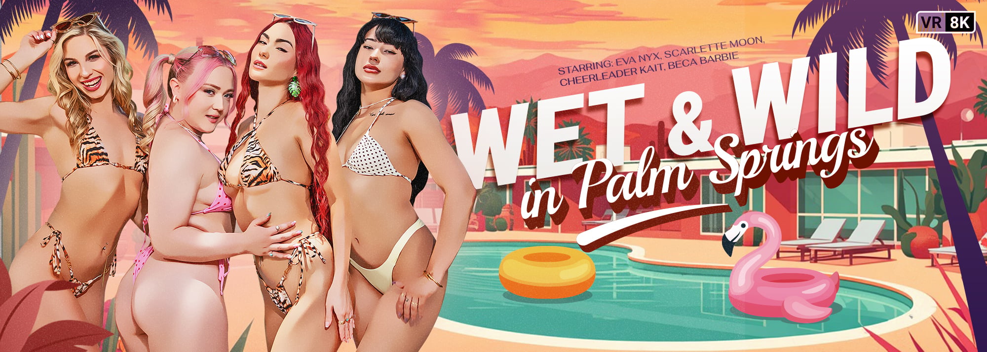 Wet & Wild in Palm Springs - VR Porn Video, Starring: Beca Barbie, Eva Nyx, Scarlette Moon, Cheerleader Kait