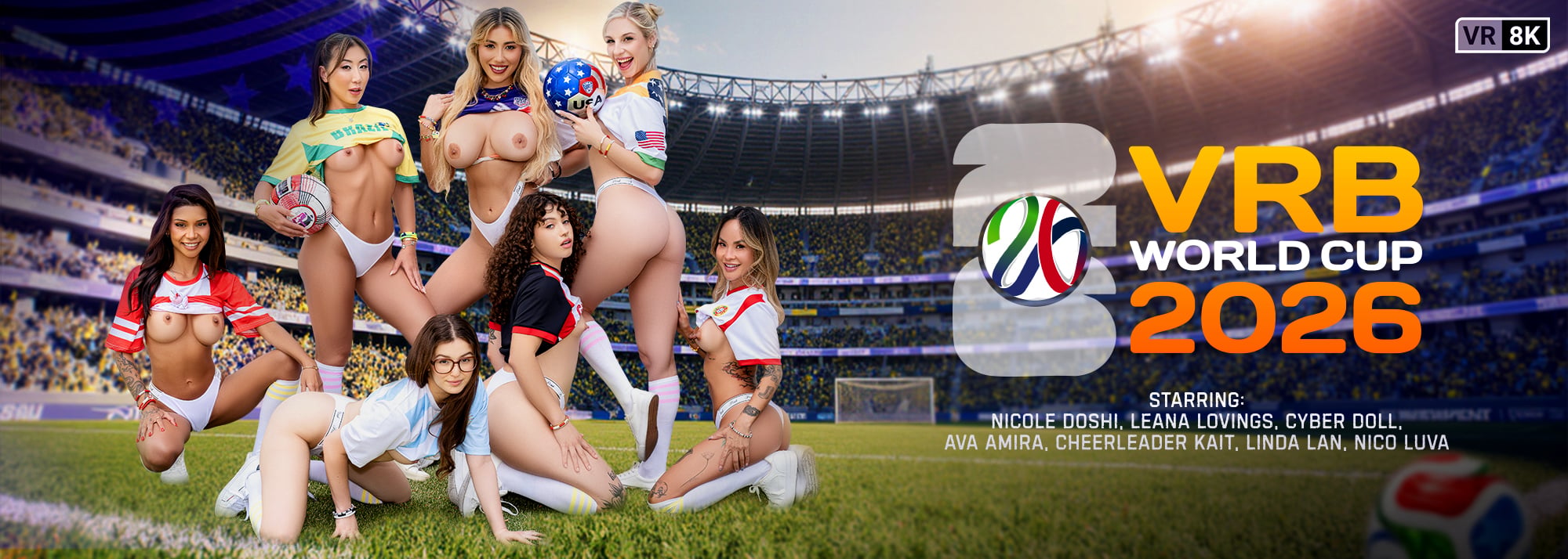 VRB World Cup 2026 - VR Porn Video, Starring: Leana Lovings, Nicole Doshi, Linda Lan, Ava Amira, Cyber Doll, Cheerleader Kait, Nico Luva