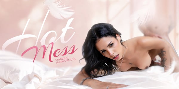 Hot Mess Upcoming VR Sex Videos