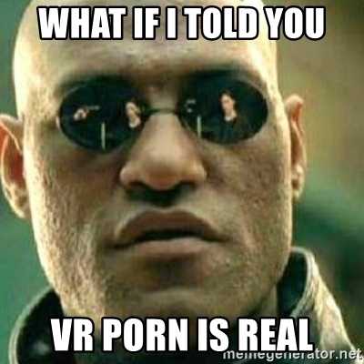 VR Porn is real meme